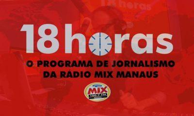 programa-18horasnews-radio-mix-manaus-27-02-2024